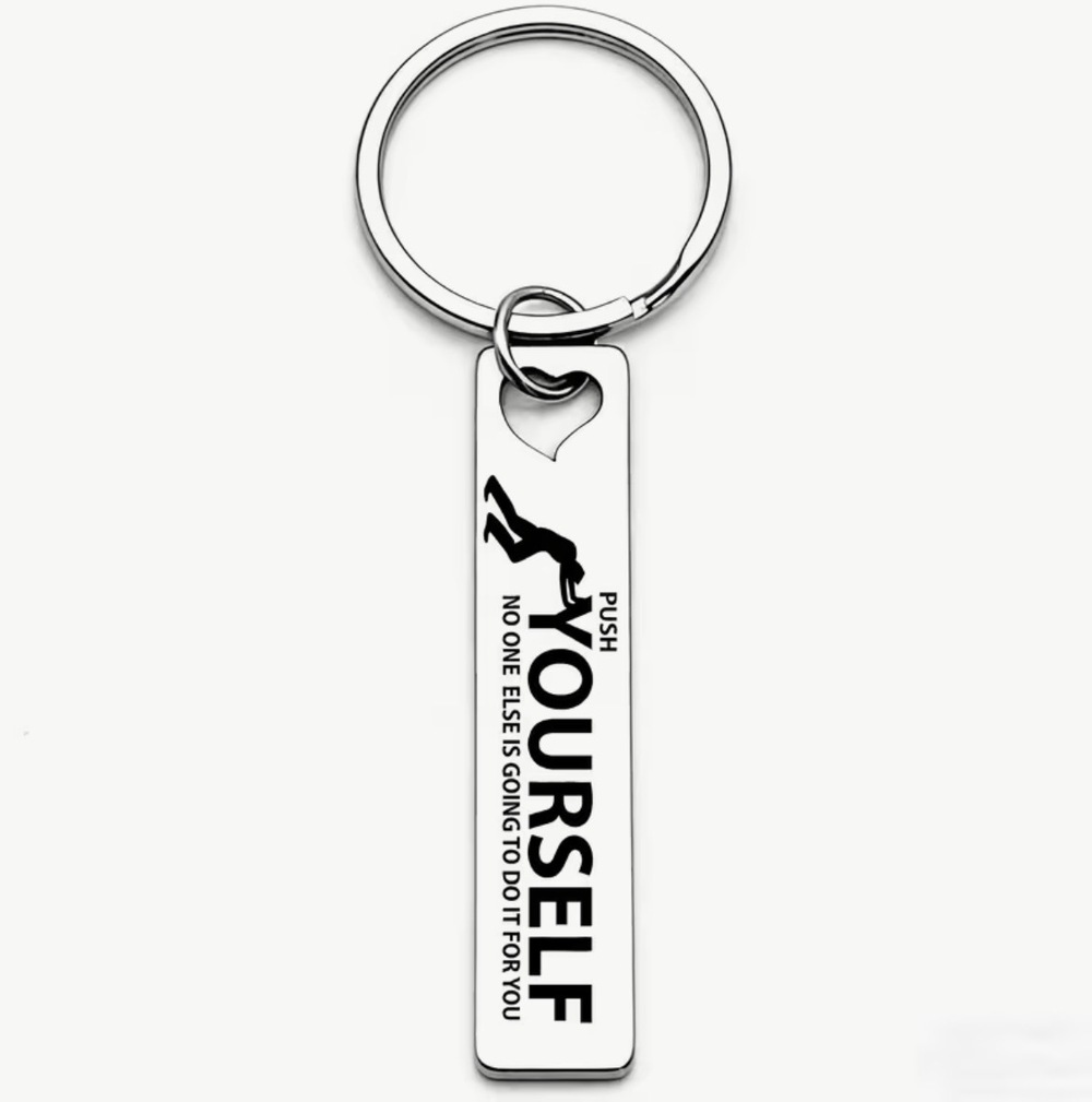 3/$25 Push Yourself, No One Else Is Going To Do It For You Stainless Keychain